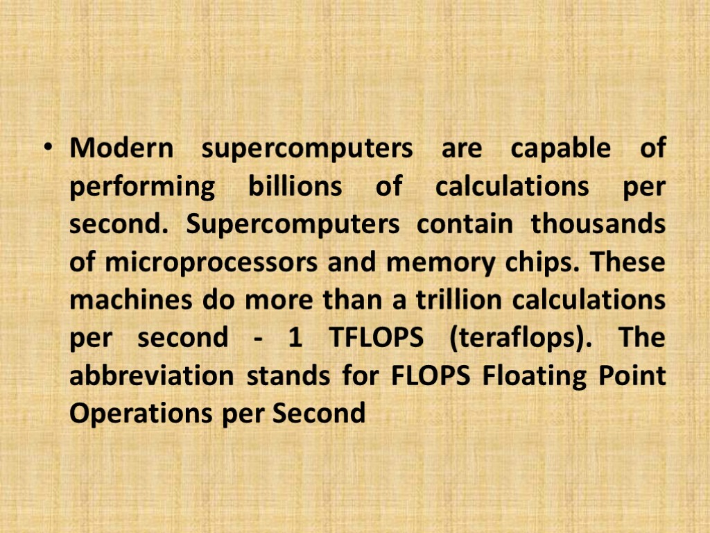 Modern supercomputers are capable of performing billions of calculations per second. Supercomputers contain thousands